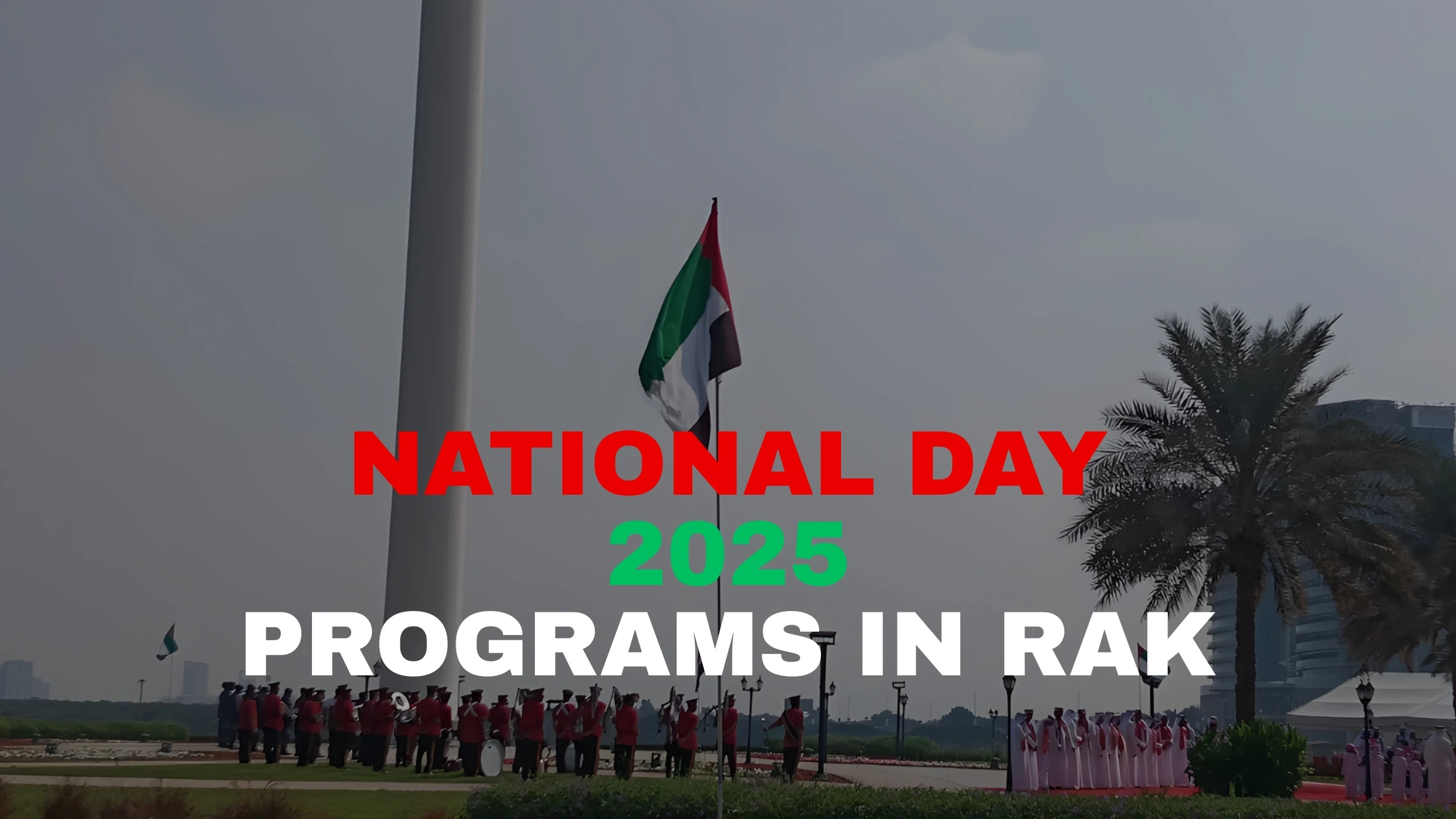 Ras Al Khaimah National Day 2025 celebrations with parade, fireworks and cultural events