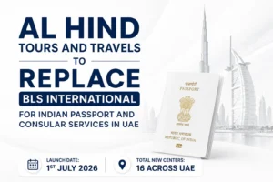 Al Hind Tours and Travels replacing BLS International for Indian passport and consular services in UAE from 1st July 2026 with 16 new centers across UAE