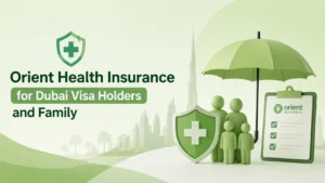 Orient Insurance health insurance plans for Dubai visa holders and dependents โ premiums and benefits guide